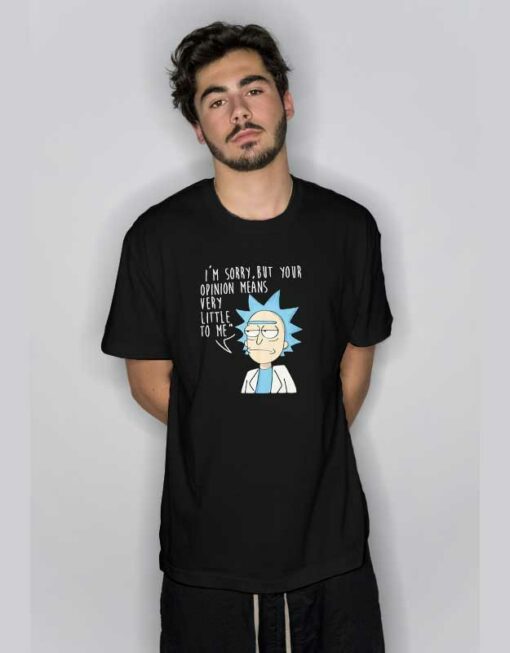 Morty I’m Sorry But Your Opinion T Shirt