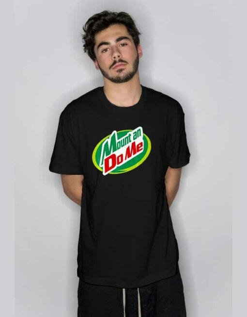 Mount An Do Me Mountain Dew T Shirt