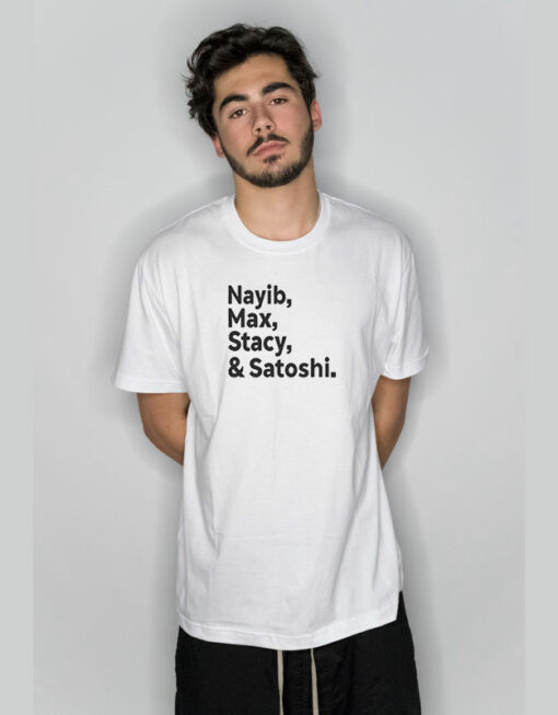 Nayib Max Stacy And Satoshi T-Shirt