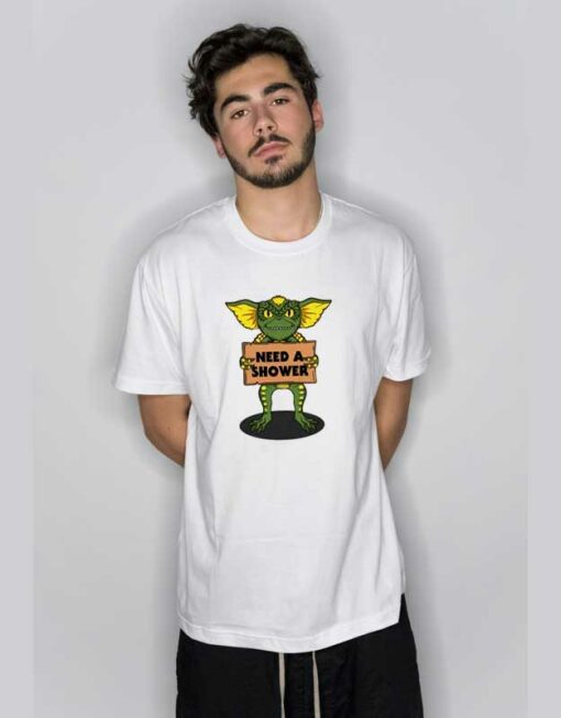 Need a Shower Gremlin T Shirt