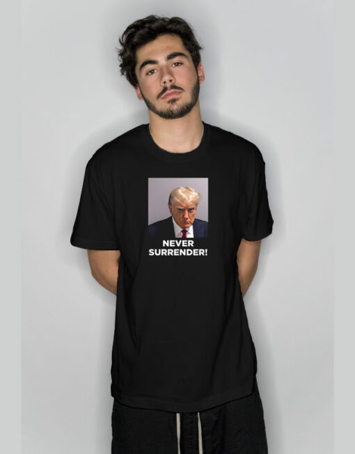 Never Surrender Trump Mugshot T-Shirt