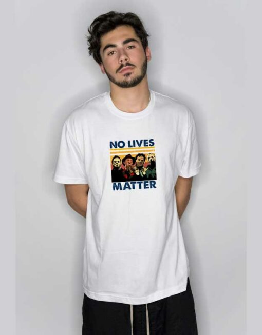 No Lives Matter Horror Movies T Shirt