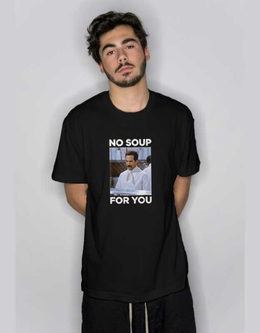 No Soup For You Jerry Seinfeld T Shirt