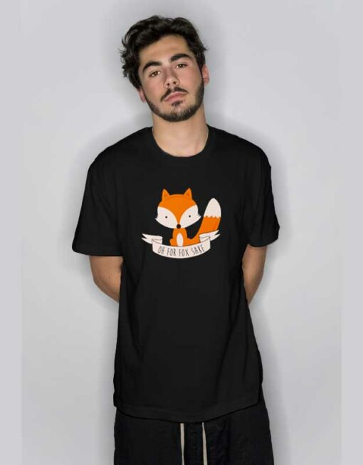 Oh For Fox Sake T Shirt