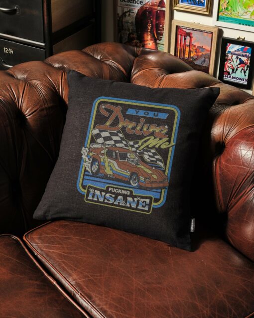 You Drive Me Insane Cushion