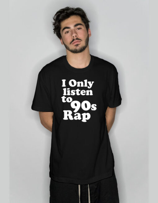 i only listen to 90s rap T-Shirt